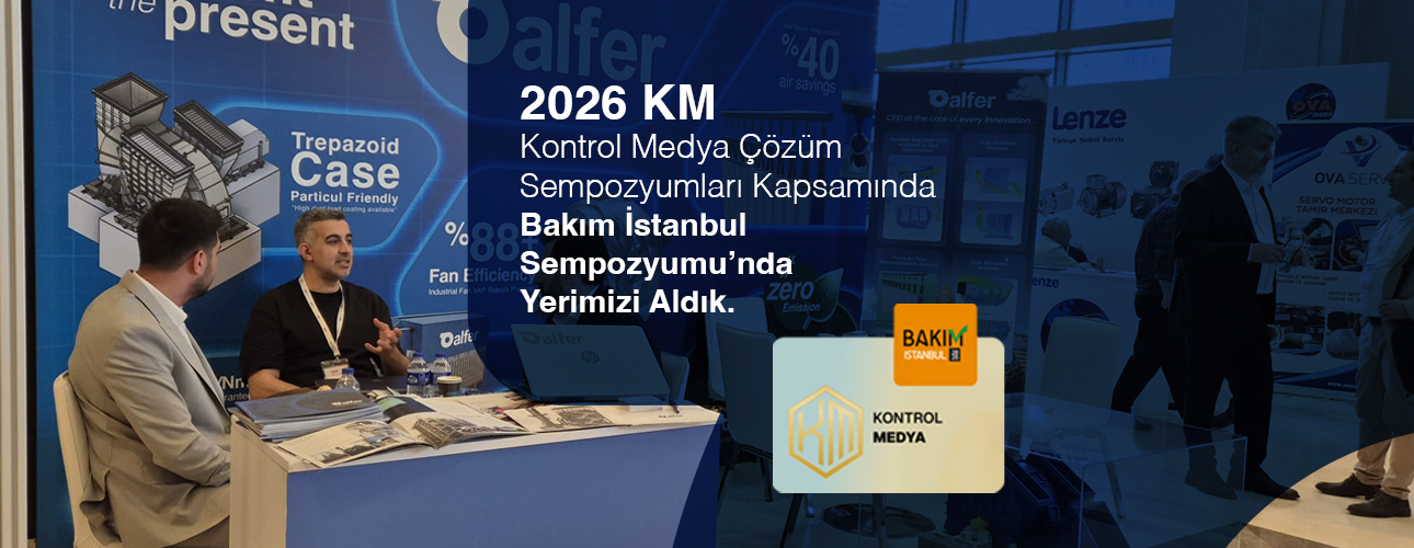 2026 KM Kontrol Medya Çözüm Sempozyumları Kapsamında Bakım İstanbul Sempozyumu’nda Yerimizi Aldık